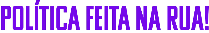 Política feita na rua!